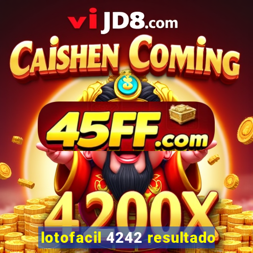 lotofacil 4242 resultado